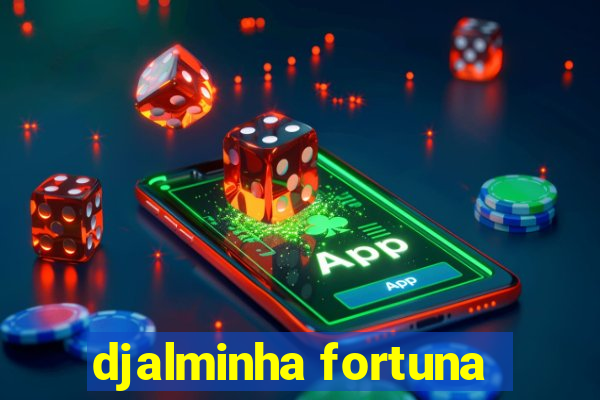 djalminha fortuna